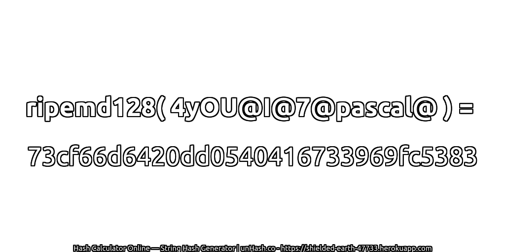 ripemd128( 4yOU@I@7@pascal@ ) = 73cf66d6420dd0540416733969fc5383 | unHash.co