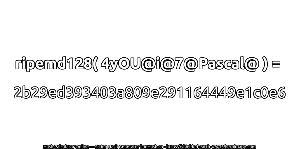 ripemd128( 4yOU@i@7@Pascal@ ) = 2b29ed393403a809e291164449e1c0e6 | unHash.co