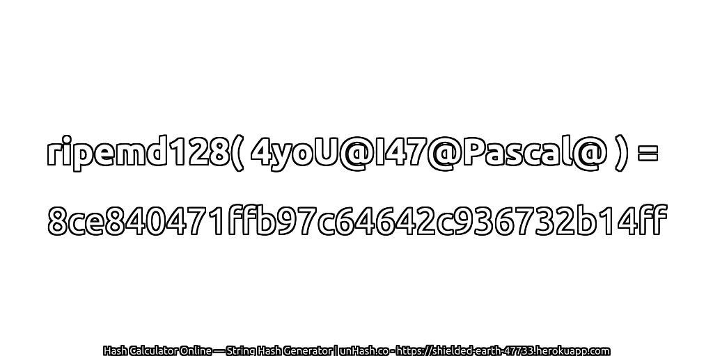 ripemd128( 4yoU@I47@Pascal@ ) = 8ce840471ffb97c64642c936732b14ff | unHash.co