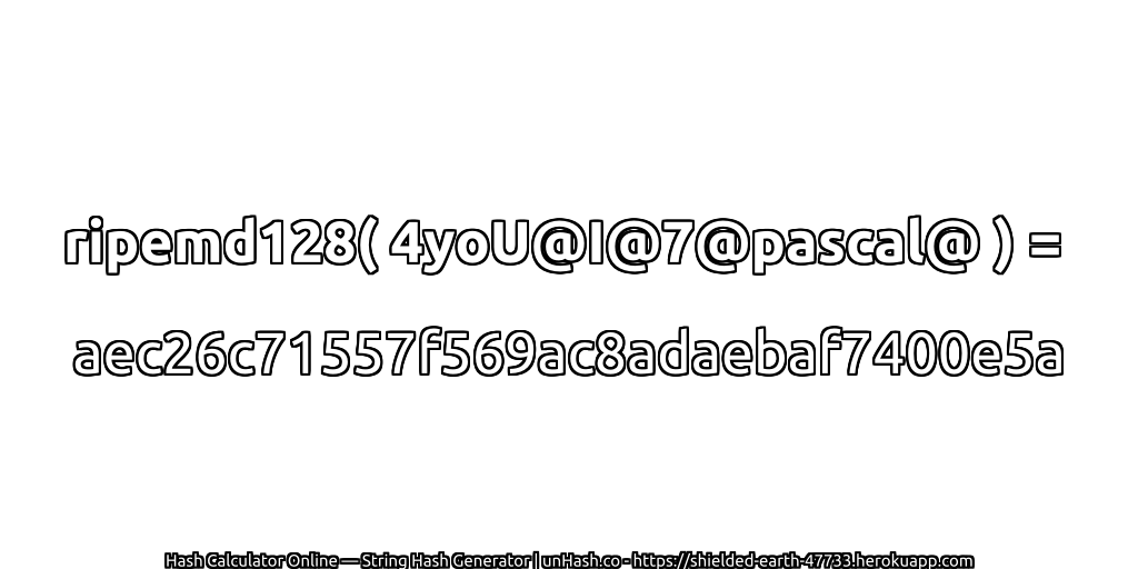 ripemd128( 4yoU@I@7@pascal@ ) = aec26c71557f569ac8adaebaf7400e5a | unHash.co