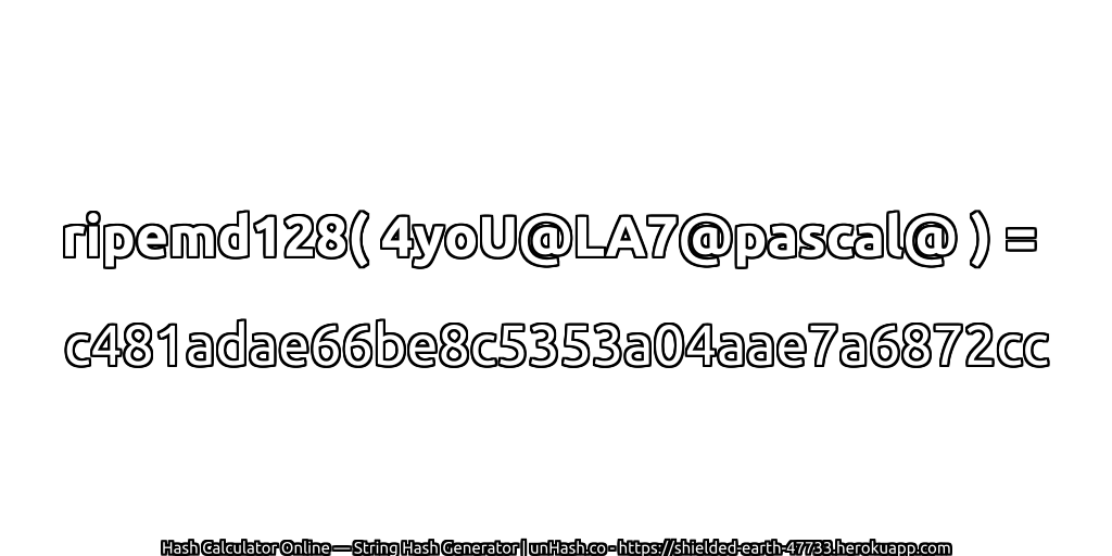 ripemd128( 4yoU@LA7@pascal@ ) = c481adae66be8c5353a04aae7a6872cc | unHash.co