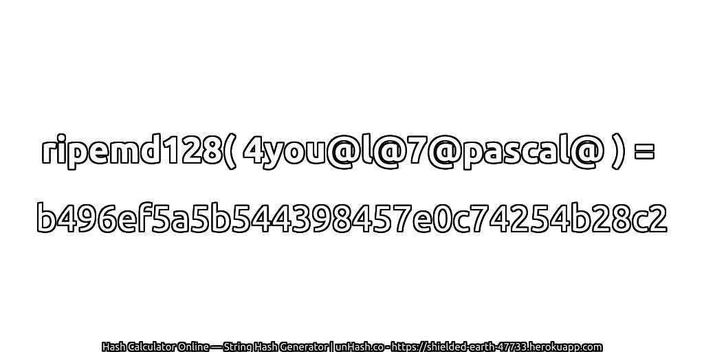 ripemd128( 4you@l@7@pascal@ ) = b496ef5a5b544398457e0c74254b28c2 | unHash.co