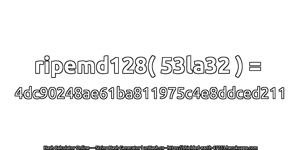 ripemd128( 53la32 ) = 4dc90248ae61ba811975c4e8ddced211 | unHash.co