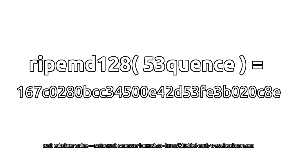 ripemd128( 53quence ) = 167c0280bcc34500e42d53fe3b020c8e | unHash.co