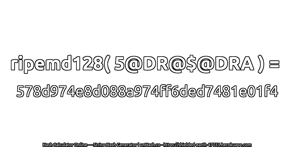 ripemd128( 5@DR@$@DRA ) = 578d974e8d088a974ff6ded7481e01f4 | unHash.co