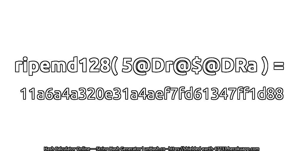ripemd128( 5@Dr@$@DRa ) = 11a6a4a320e31a4aef7fd61347ff1d88 | unHash.co