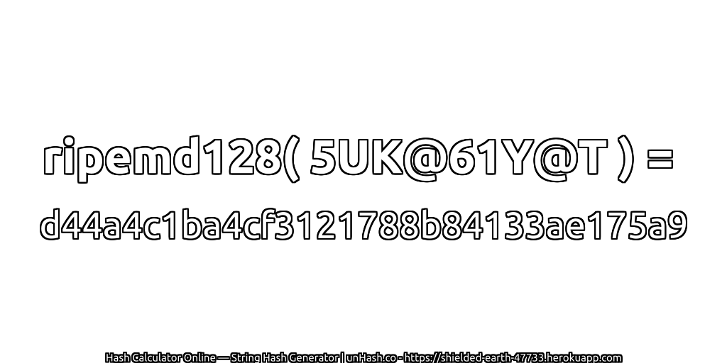 ripemd128( 5UK@61Y@T ) = d44a4c1ba4cf3121788b84133ae175a9 | unHash.co