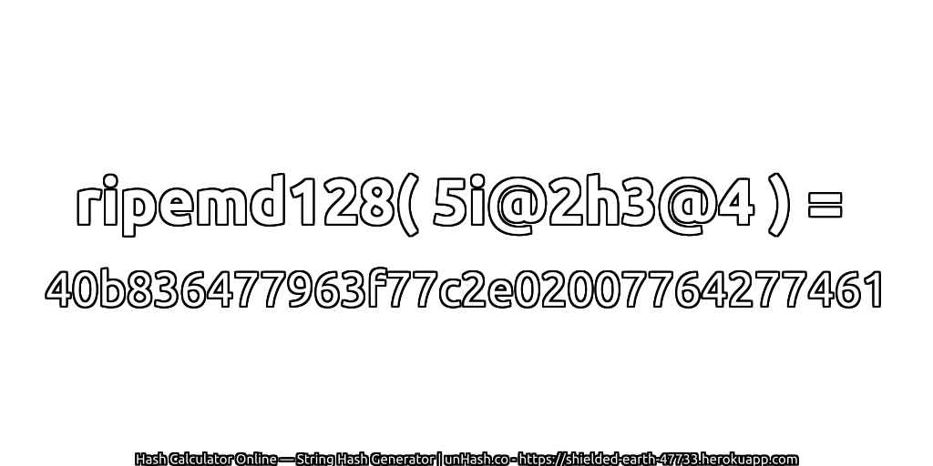 ripemd128( 5i@2h3@4 ) = 40b836477963f77c2e02007764277461 | unHash.co