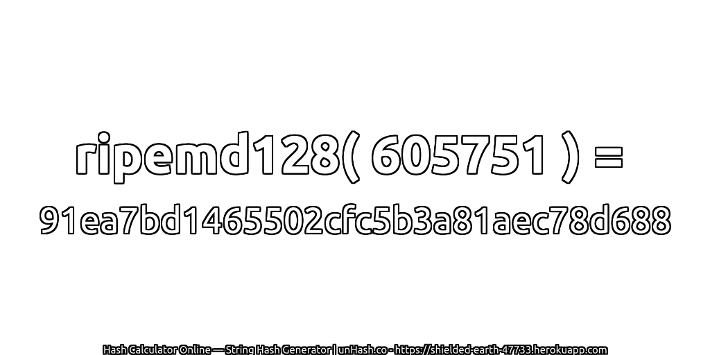 ripemd128( 605751 ) = 91ea7bd1465502cfc5b3a81aec78d688 | unHash.co