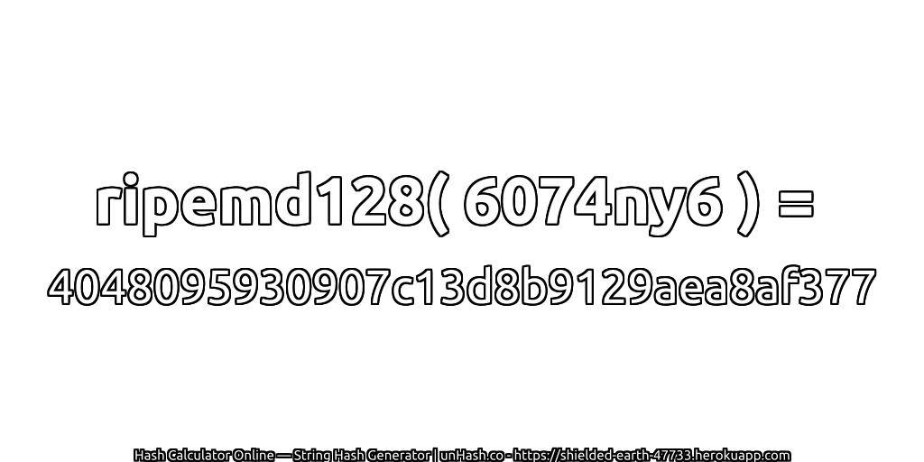 ripemd128( 6074ny6 ) = 4048095930907c13d8b9129aea8af377 | unHash.co