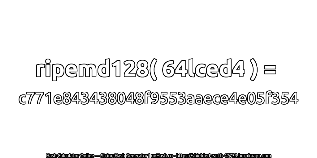 ripemd128( 64lced4 ) = c771e843438048f9553aaece4e05f354 | unHash.co