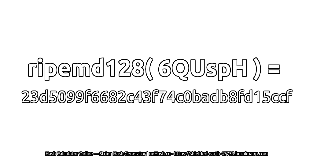ripemd128( 6QUspH ) = 23d5099f6682c43f74c0badb8fd15ccf | unHash.co