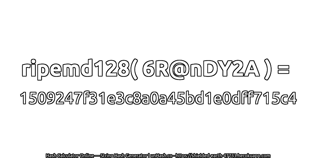 ripemd128( 6R@nDY2A ) = 1509247f31e3c8a0a45bd1e0dff715c4 | unHash.co