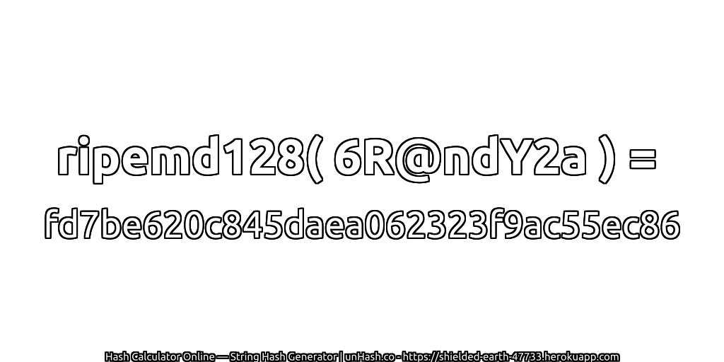 ripemd128( 6R@ndY2a ) = fd7be620c845daea062323f9ac55ec86 | unHash.co