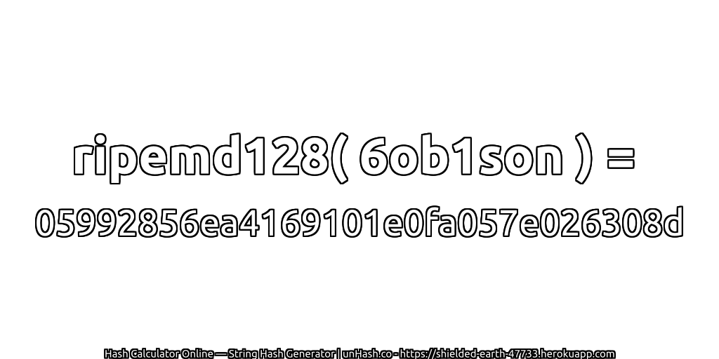 ripemd128( 6ob1son ) = 05992856ea4169101e0fa057e026308d | unHash.co