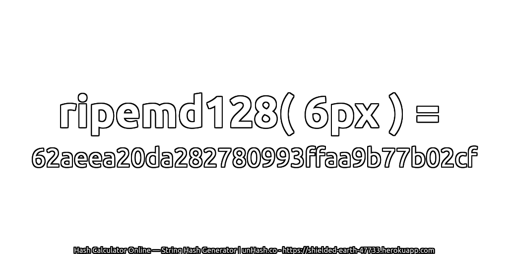 ripemd128( 6px ) = 62aeea20da282780993ffaa9b77b02cf | unHash.co