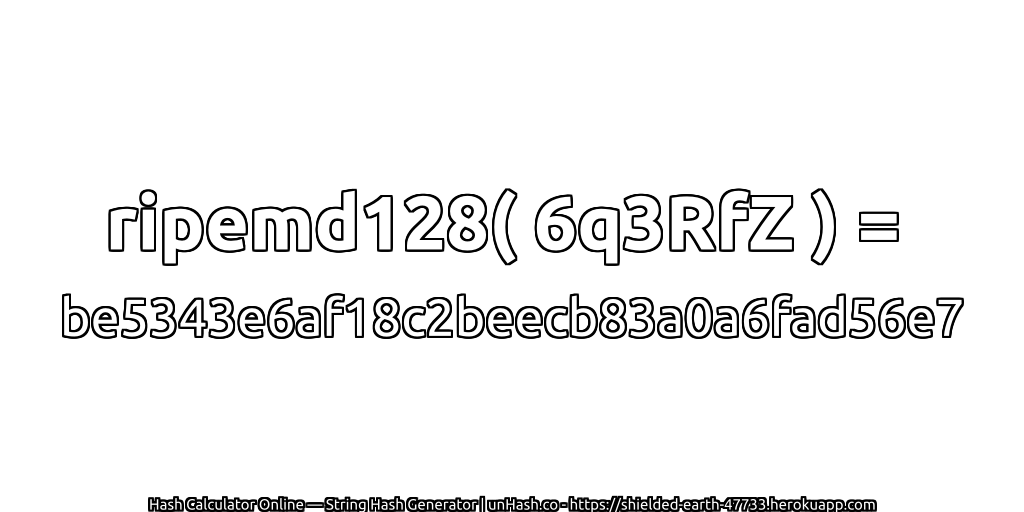 ripemd128( 6q3RfZ ) = be5343e6af18c2beecb83a0a6fad56e7 | unHash.co