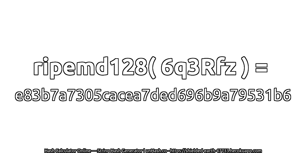 ripemd128( 6q3Rfz ) = e83b7a7305cacea7ded696b9a79531b6 | unHash.co