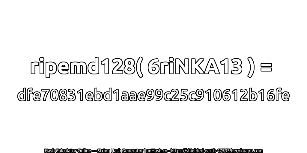 ripemd128( 6riNKA13 ) = dfe70831ebd1aae99c25c910612b16fe | unHash.co