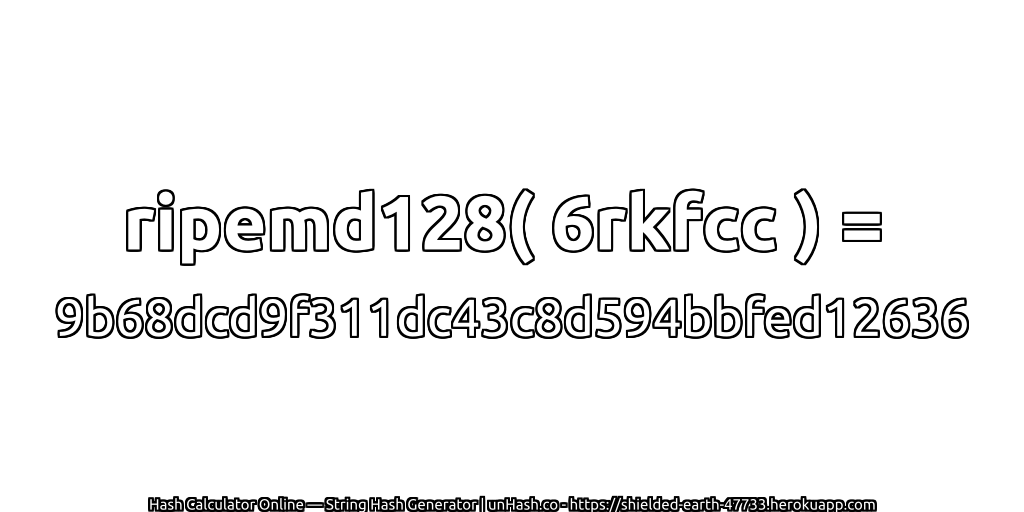 ripemd128( 6rkfcc ) = 9b68dcd9f311dc43c8d594bbfed12636 | unHash.co
