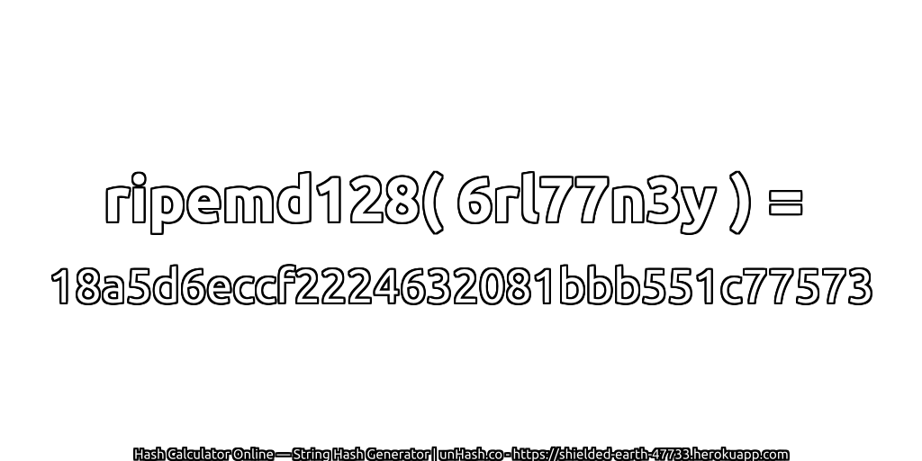 ripemd128( 6rl77n3y ) = 18a5d6eccf2224632081bbb551c77573 | unHash.co