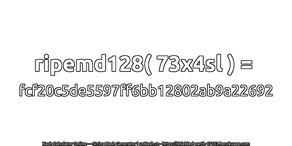 ripemd128( 73x4sl ) = fcf20c5de5597ff6bb12802ab9a22692 | unHash.co