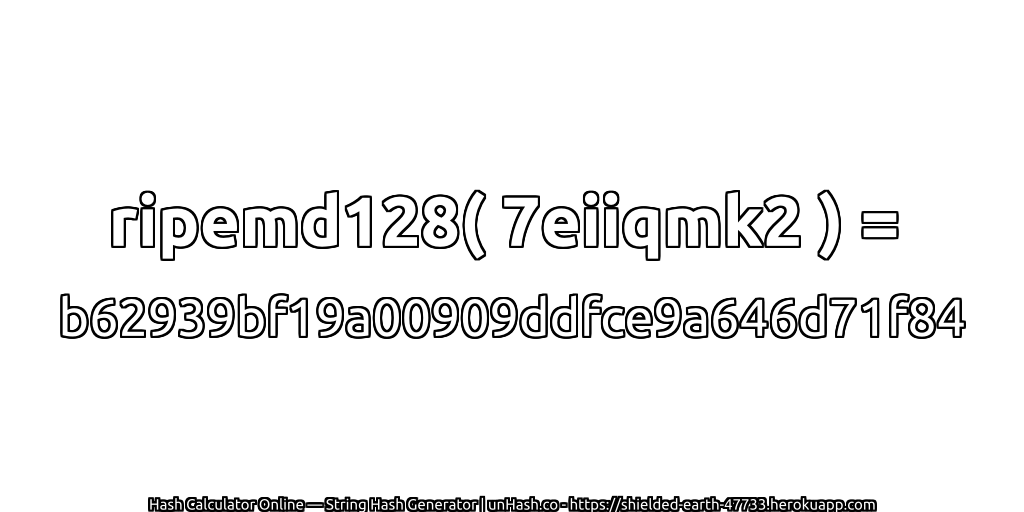 ripemd128( 7eiiqmk2 ) = b62939bf19a00909ddfce9a646d71f84 | unHash.co