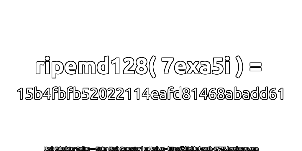 ripemd128( 7exa5i ) = 15b4fbfb52022114eafd81468abadd61 | unHash.co