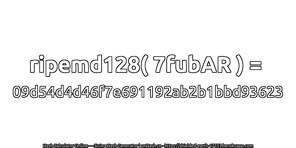 ripemd128( 7fubAR ) = 09d54d4d46f7e691192ab2b1bbd93623 | unHash.co