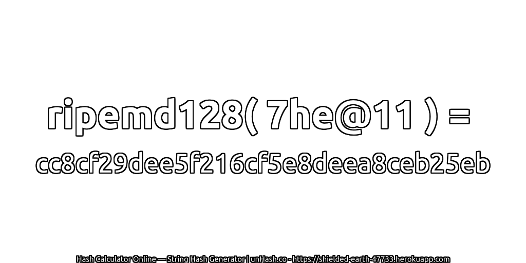 ripemd128( 7he@11 ) = cc8cf29dee5f216cf5e8deea8ceb25eb | unHash.co