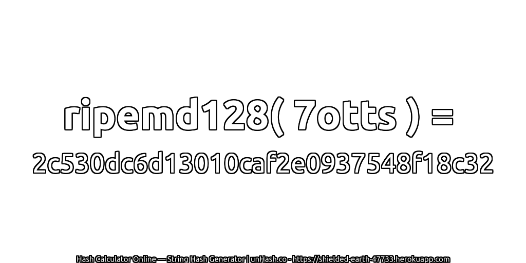 ripemd128( 7otts ) = 2c530dc6d13010caf2e0937548f18c32 | unHash.co