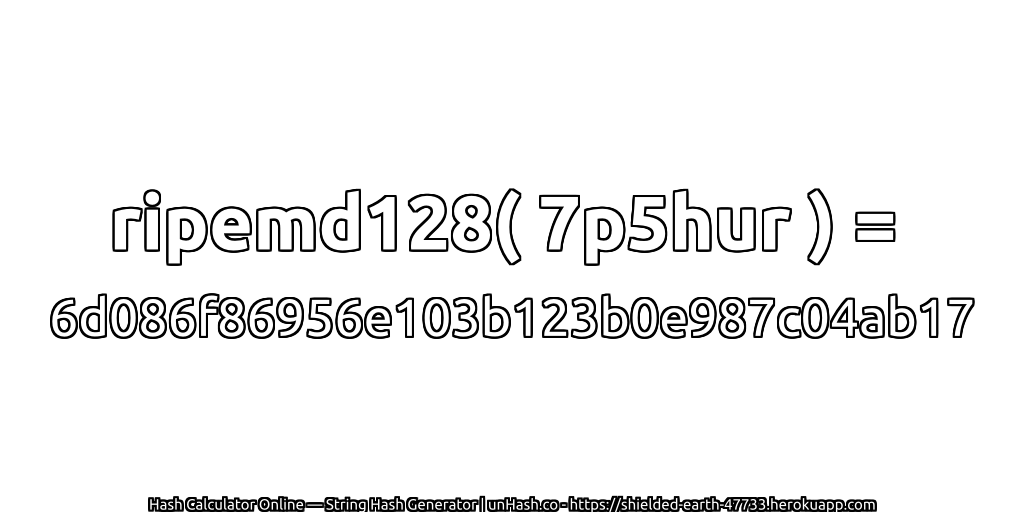 ripemd128( 7p5hur ) = 6d086f86956e103b123b0e987c04ab17 | unHash.co