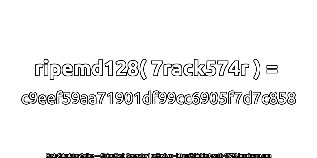 ripemd128( 7rack574r ) = c9eef59aa71901df99cc6905f7d7c858 | unHash.co