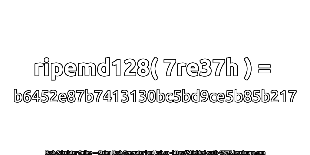 ripemd128( 7re37h ) = b6452e87b7413130bc5bd9ce5b85b217 | unHash.co
