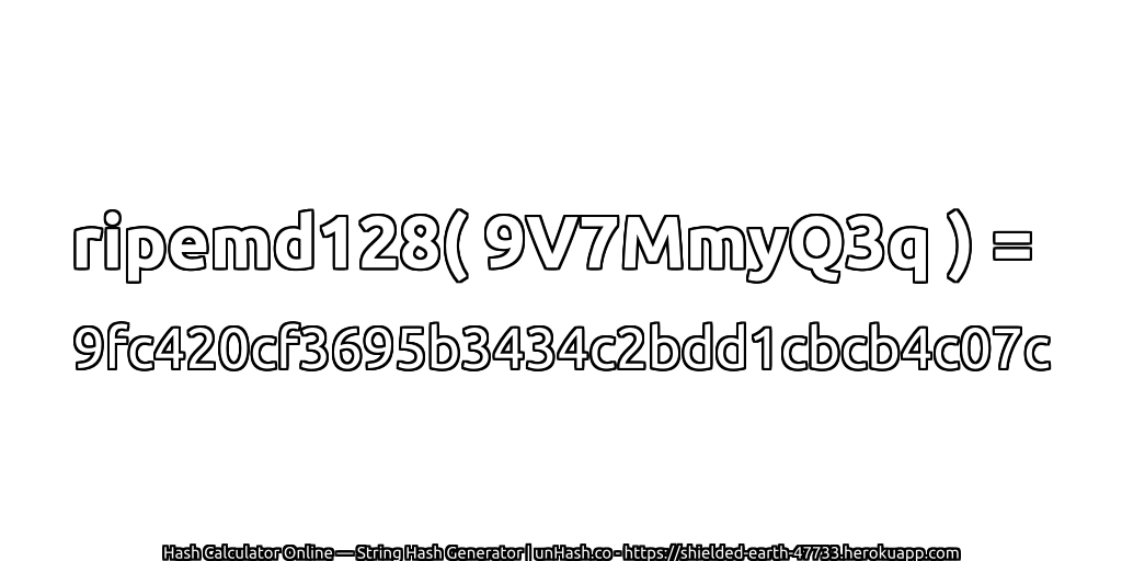 ripemd128( 9V7MmyQ3q ) = 9fc420cf3695b3434c2bdd1cbcb4c07c | unHash.co