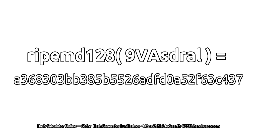 ripemd128( 9VAsdral ) = a368303bb385b5526adfd0a52f63c437 | unHash.co