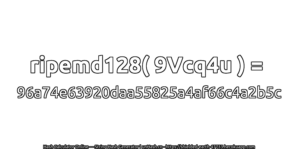 ripemd128( 9Vcq4u ) = 96a74e63920daa55825a4af66c4a2b5c | unHash.co