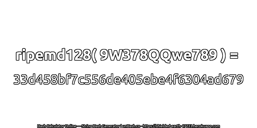 ripemd128( 9W378QQwe789 ) = 33d458bf7c556de405ebe4f6304ad679 | unHash.co