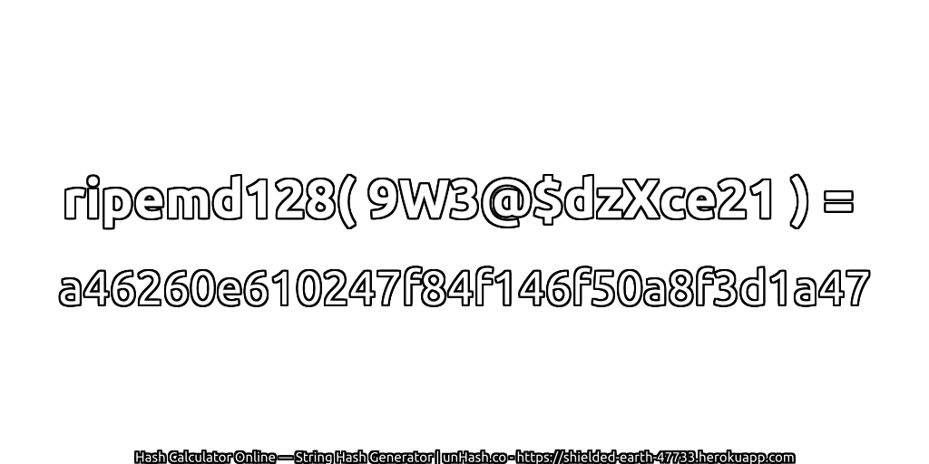 ripemd128( 9W3@$dzXce21 ) = a46260e610247f84f146f50a8f3d1a47 | unHash.co