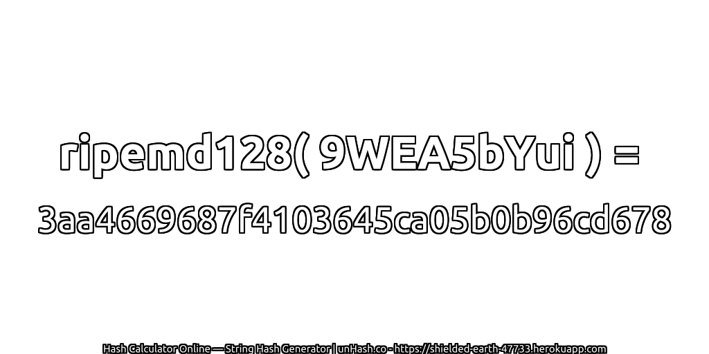 ripemd128( 9WEA5bYui ) = 3aa4669687f4103645ca05b0b96cd678 | unHash.co