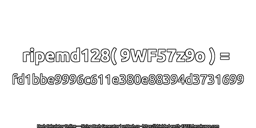 ripemd128( 9WF57z9o ) = fd1bbe9996c611e380e88394d3731699 | unHash.co