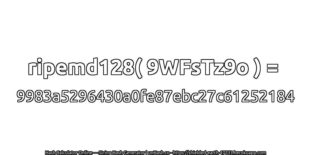 ripemd128( 9WFsTz9o ) = 9983a5296430a0fe87ebc27c61252184 | unHash.co