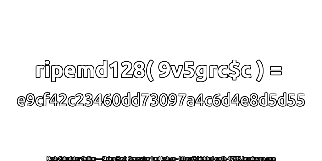 ripemd128( 9v5grc$c ) = e9cf42c23460dd73097a4c6d4e8d5d55 | unHash.co