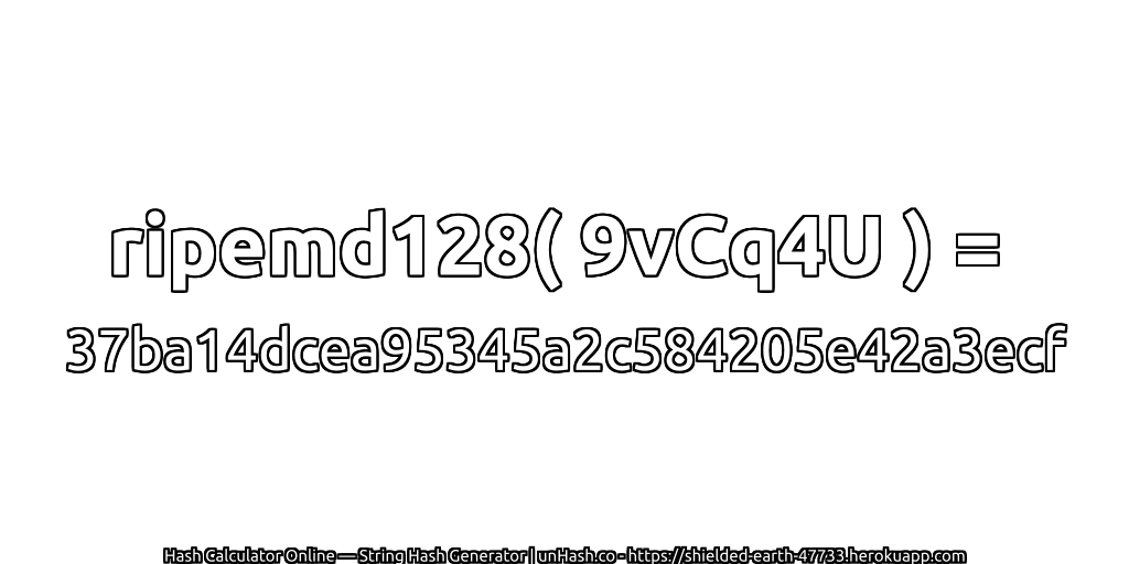 ripemd128( 9vCq4U ) = 37ba14dcea95345a2c584205e42a3ecf | unHash.co