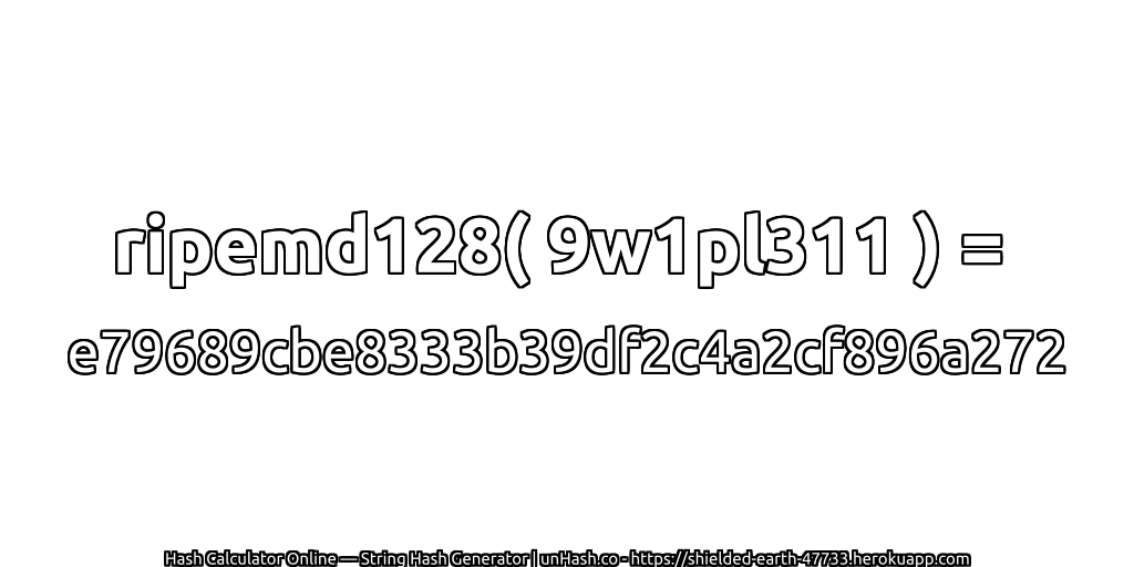 ripemd128( 9w1pl311 ) = e79689cbe8333b39df2c4a2cf896a272 | unHash.co