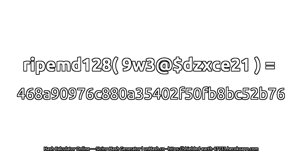 ripemd128( 9w3@$dzxce21 ) = 468a90976c880a35402f50fb8bc52b76 | unHash.co