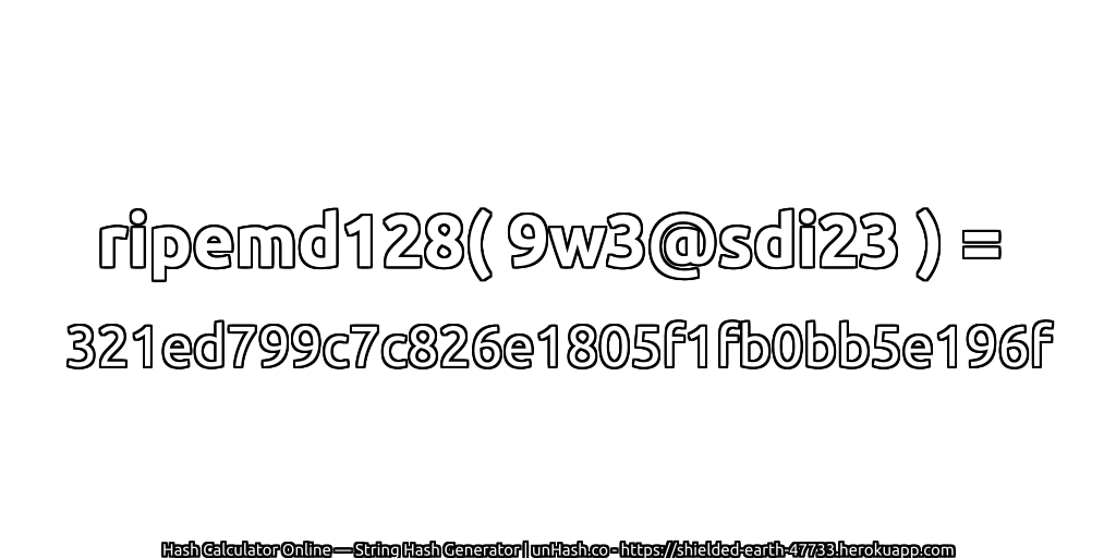 ripemd128( 9w3@sdi23 ) = 321ed799c7c826e1805f1fb0bb5e196f | unHash.co