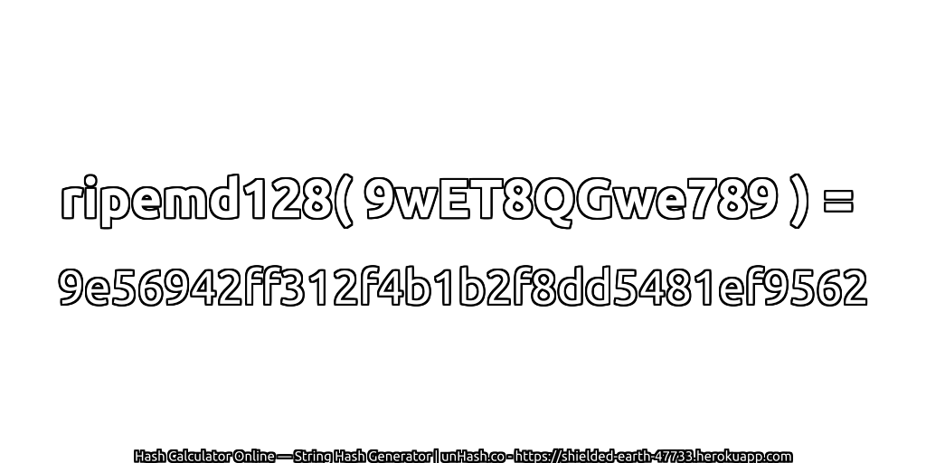 ripemd128( 9wET8QGwe789 ) = 9e56942ff312f4b1b2f8dd5481ef9562 | unHash.co
