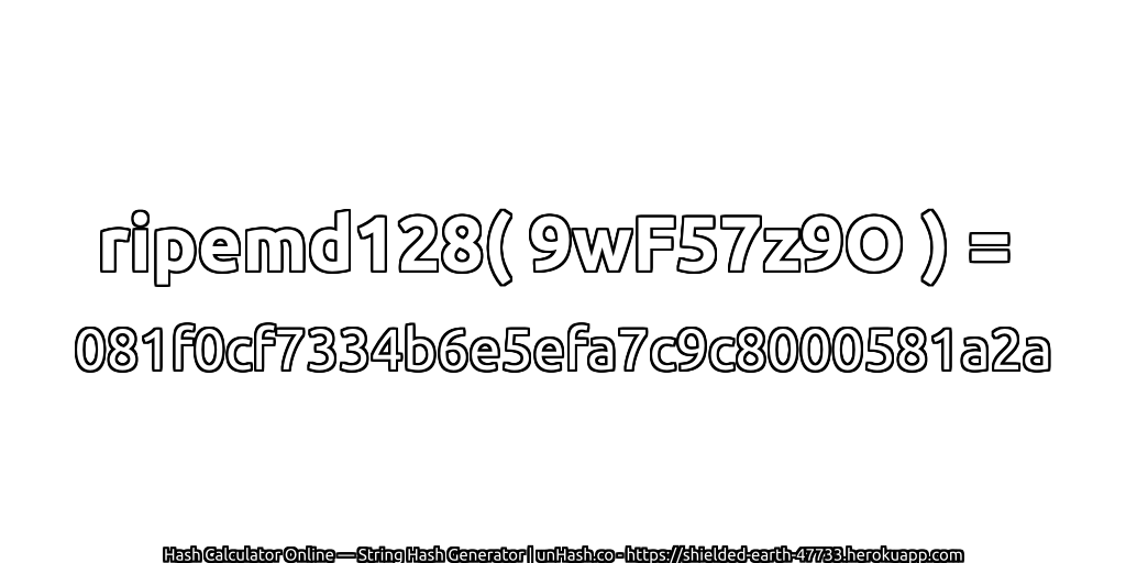 ripemd128( 9wF57z9O ) = 081f0cf7334b6e5efa7c9c8000581a2a | unHash.co