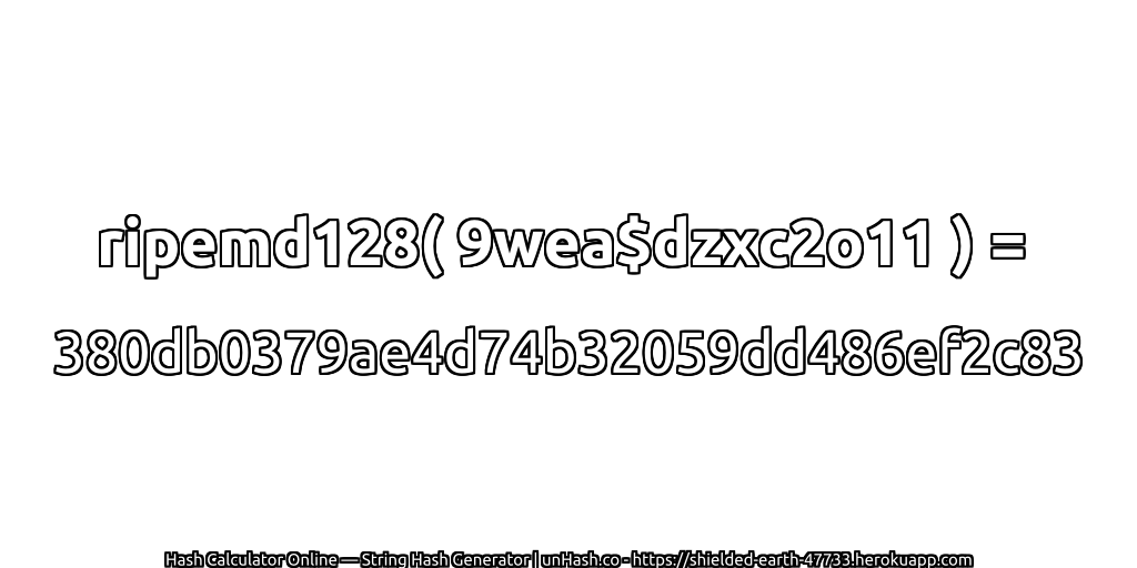 ripemd128( 9wea$dzxc2o11 ) = 380db0379ae4d74b32059dd486ef2c83 | unHash.co